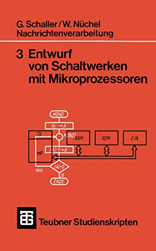 Nachrichtenverarbeitung 3 Entwurf von Schaltwerken mit Mikroprozessoren (Teubner Studienskripte Technik) (German Edition): Mit 46 Beisp. von Vieweg+Teubner Verlag