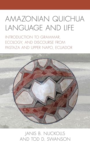 Amazonian Quichua Language and Life: Introduction to Grammar, Ecology, and Discourse from Pastaza and Upper Napo, Ecuador von Lexington Books