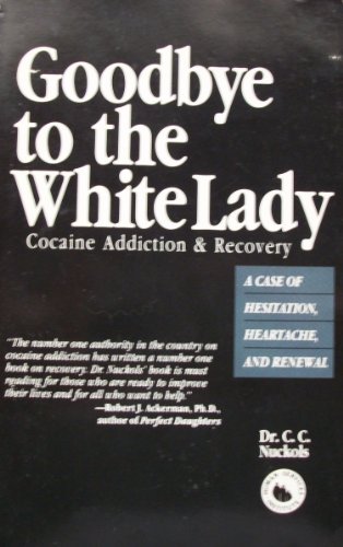 Goodbye to the White Lady: Cocaine Addiction & Recovery : A Case of Hesitation, Heartache, and Renewal: Cocaine Addiction and Recovery von TAB Books Inc
