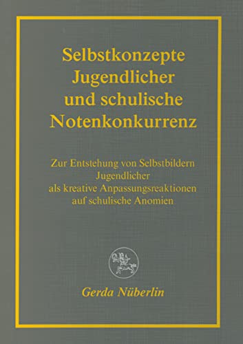Selbstkonzepte Jugendlicher und schulische Notenkonkurrenz: Zur Entstehung von Selbstbildern Jugendlicher als kreative Anpassungsreaktionen auf schulische Anomien (Reihe Pädagogik) von Centaurus Verlag & Media