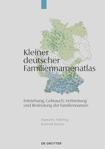 Kleiner deutscher Familiennamenatlas: Entstehung, Gebrauch, Verbreitung und Bedeutung der Familiennamen von de Gruyter