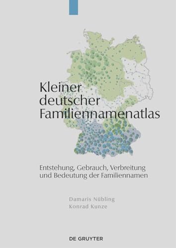 Kleiner deutscher Familiennamenatlas: Entstehung, Gebrauch, Verbreitung und Bedeutung der Familiennamen von De Gruyter