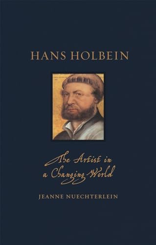 Hans Holbein: The Artist in a Changing World (Renaissance Lives)