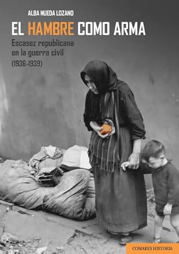 El hambre como arma: Escasez republicana en la guerra civil (1936-1939) von Editorial Comares