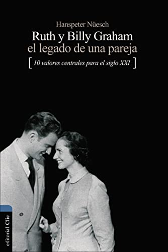 Ruth y Billy Graham: El legado de una pareja: 10 Valores centrales para el siglo XXI