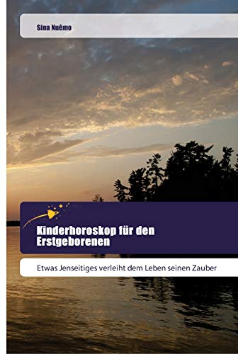 Kinderhoroskop für den Erstgeborenen: Etwas Jenseitiges verleiht dem Leben seinen Zauber