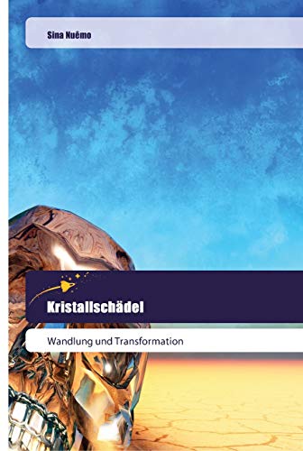 Kristallschädel: Wandlung und Transformation