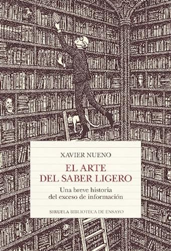 El arte del saber ligero: Una breve historia del exceso de información (Biblioteca de Ensayo / Serie mayor, Band 137) von Siruela