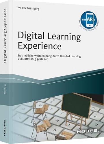 Digital Learning Experience: Betriebliche Weiterbildung durch Blended Learning zukunftsfähig gestalten (Haufe Fachbuch) von Haufe Lexware GmbH