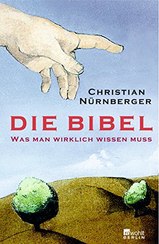 Die Bibel: Was man wirklich wissen muss Die Bibel: Was man wirklich wissen muss