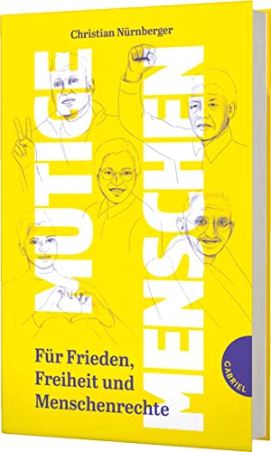 Mutige Menschen: Für Frieden, Freiheit und Menschenrechte | Inspirierende Biografien ab 12 Jahren von Gabriel Verlag