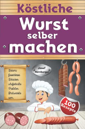 Köstliche Wurst selber machen: Wursten leicht gemacht mit über 100 Rezepten | Salami, Schinken, Bratwurst, Speck, Aufschnitt, DDR-Rezepte uvm. | In bester Qualität Wurst machen & dabei Geld sparen Köstliche Wurst selber machen: Wursten leicht gemacht mit über 100 Rezepten | Salami, Schinken, Bratwurst, Speck, Aufschnitt, DDR-Rezepte uvm. | In bester Qualität Wurst machen & dabei Geld sparen