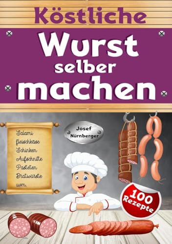 Köstliche Wurst selber machen: Wursten leicht gemacht mit über 100 Rezepten | Salami, Schinken, Bratwurst, Speck, Aufschnitt, DDR-Rezepte uvm. | In bester Qualität Wurst machen & dabei Geld sparen von tolino media