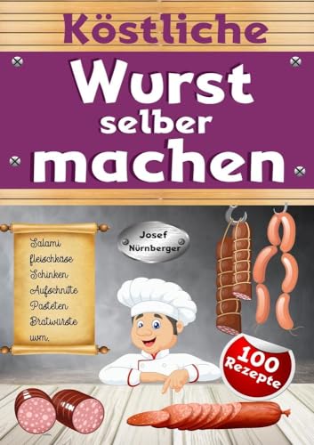 Köstliche Wurst selber machen: Wursten leicht gemacht mit über 100 Rezepten | Salami, Schinken, Bratwurst, Speck, Aufschnitt, DDR-Rezepte uvm. | In bester Qualität Wurst machen & dabei Geld sparen Köstliche Wurst selber machen: Wursten leicht gemacht mit über 100 Rezepten | Salami, Schinken, Bratwurst, Speck, Aufschnitt, DDR-Rezepte uvm. | In bester Qualität Wurst machen & dabei Geld sparen