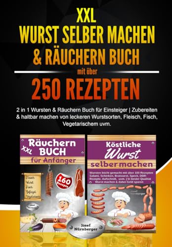 XXL Wurst selber machen & Räuchern Buch mit über 250 Rezepten: 2 in 1 Wursten & Räuchern Buch für Einsteiger | Zubereiten & Haltbar machen von leckeren Wurstsorten, Fleisch, Fisch, Vegetarischem uvm. XXL Wurst selber machen & Räuchern Buch mit über 250 Rezepten: 2 in 1 Wursten & Räuchern Buch für Einsteiger | Zubereiten & Haltbar machen von leckeren Wurstsorten, Fleisch, Fisch, Vegetarischem uvm.