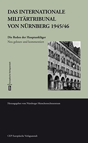 Das Internationale Militärtribunal von Nürnberg 1945/46: Die Reden der Hauptankläger. Neu gelesen und kommentiert: Die Reden der Chefankläger. Neu ... des Internationalen Militärtribunals Nürnberg