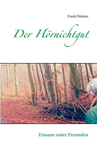 Der Hörnichtgut: Einsam unter Freunden