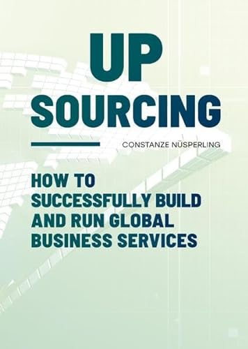 UPSOURCING: How to successfully build and run Global Business Services von Orgshop GmbH