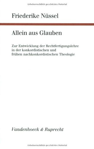 Allein aus Glauben: Zur Entwicklung der Rechtfertigungslehre in der konkordistischen und frühen nachkonkordistischen Theologie (Forschungen zur systematischen und ökumenischen Theologie, Band 95)