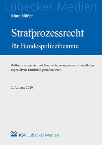 Strafprozessrecht für Bundespolizeibeamte: Prüfungsschemata und Kurzerläuterungen zu ausgewählten repressiven Ermittlungsmaßnahmen (Medien für die Bundespolizei)