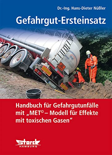 Gefahrgut-Ersteinsatz: Handbuch für Gefahrgut-Transport-Unfälle mit "MET© – Modell für Effekte mit toxischen Gasen" von Storck Verlag Hamburg