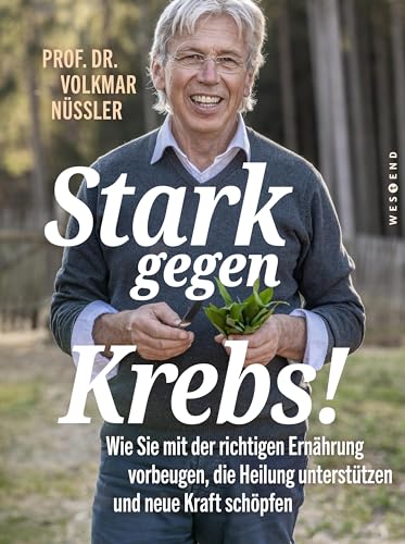 Stark gegen Krebs!: Wie Sie mit der richtigen Ernährung vorbeugen, die Heilung unterstützen und neue Kraft schöpfen von WESTEND