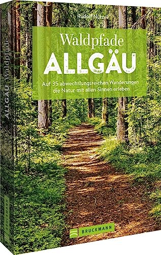 Bruckmann Wanderführer – Waldpfade Allgäu: Auf 35 abwechslungsreichen Wanderungen die Natur mit allen Sinnen erleben von Bruckmann