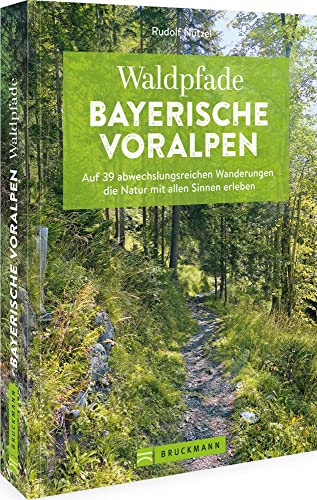 Bruckmann Wanderführer: Waldpfade Bayerische Voralpen: Auf 41 abwechslungsreichen Wanderungen die Natur mit allen Sinnen erleben: Auf 39 ... die Natur mit allen Sinnen erleben von Bruckmann
