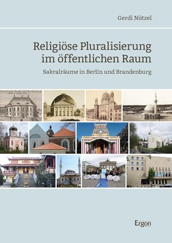 Religiöse Pluralisierung im öffentlichen Raum: Sakralräume in Berlin und Brandenburg von Ergon