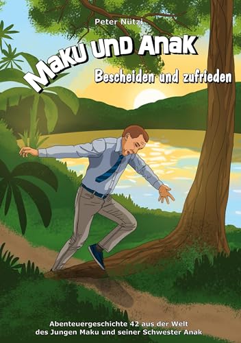 Maku und Anak Bescheiden und zufrieden: Abenteuergeschichte 42 aus der Welt des Jungen Maku und seiner Schwester Anak von BoD – Books on Demand