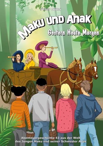 Maku und Anak Gestern Heute Morgen: Abenteuergeschichte 43 aus der Welt des Jungen Maku und seiner Schwester Anak von BoD – Books on Demand