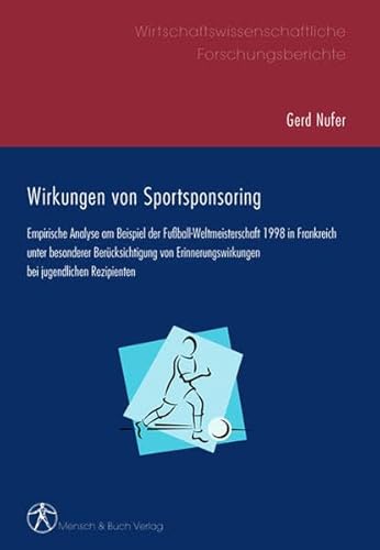 Wirkungen von Sportsponsoring: Empirische Analyse am Beispiel der Fussball-Weltmeisterschaft 1998 in Frankreich unter besonderer Berücksichtigung von Erinnerungswirkungen bei jugendlichen Rezipienten