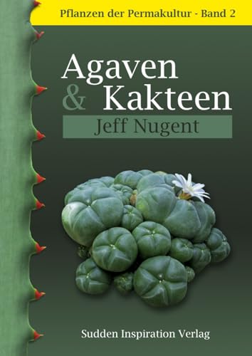 Pflanzen der Permakultur Band 2: Agaven und Kakteen: Agaven & Kakteen von Sudden Inspiration Verlag