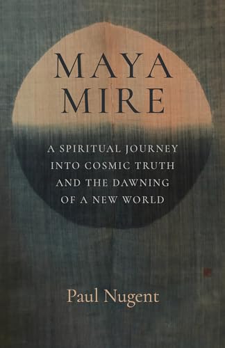 Maya Mire: A Spiritual Journey into Cosmic Truth and the Dawning of a New World: A Spiritual Journey into Cosmic Truth and the Dawning of a New World von 6th Books