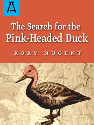 Search for the Pink-Headed Duck: A Journey into the Himalayas and Down the Brahmaputra
