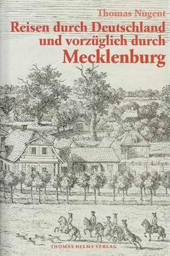 Reisen durch Deutschland und vorzüglich durch Mecklenburg: Erläuterter und illustrierter Nachdruck der 1766/67 verfassten, 1781/82 in deutscher Übersetzung erschienenen Reisebriefe