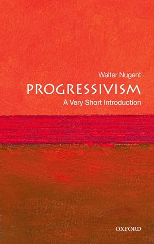Progressivism: A Very Short Introduction (Very Short Introductions, Band 223)