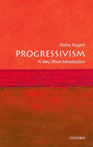 Progressivism: A Very Short Introduction (Very Short Introductions, Band 223)
