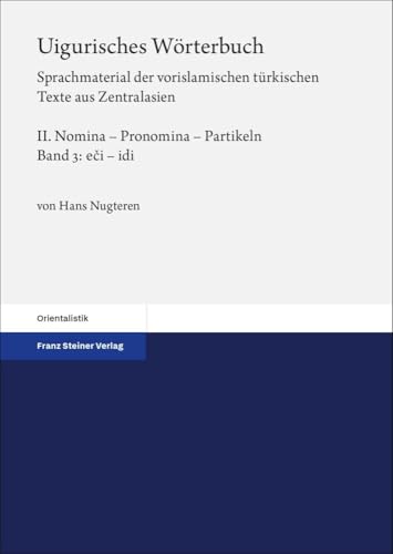 Uigurisches Wörterbuch. Sprachmaterial der vorislamischen türkischen Texte aus Zentralasien: Bd. 2: Nomina – Pronomina – Partikeln. Teil 3: eci – idi Uigurisches Wörterbuch. Sprachmaterial der vorislamischen türkischen Texte aus Zentralasien: Bd. 2: Nomina – Pronomina – Partikeln. Teil 3: eci – idi von Steiner Franz Verlag