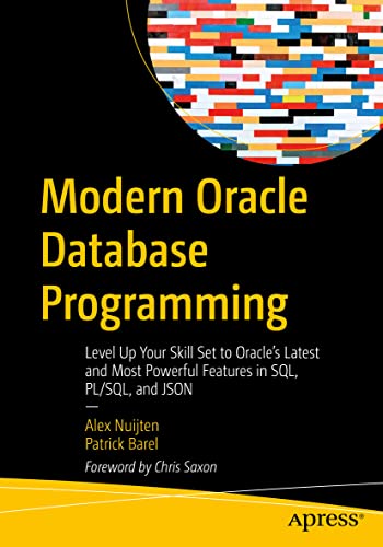 Modern Oracle Database Programming: Level Up Your Skill Set to Oracle's Latest and Most Powerful Features in SQL, PL/SQL, and JSON Modern Oracle Database Programming: Level Up Your Skill Set to Oracle's Latest and Most Powerful Features in SQL, PL/SQL, and JSON