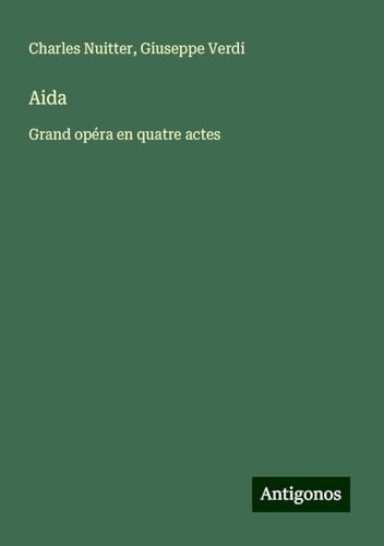 Aida: Grand opéra en quatre actes von Antigonos Verlag
