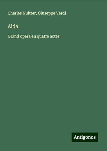 Aida: Grand opéra en quatre actes von Antigonos Verlag