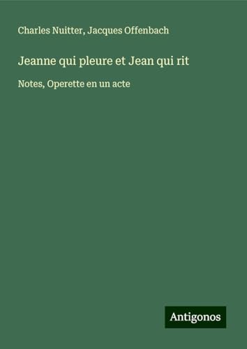 Jeanne qui pleure et Jean qui rit: Notes, Operette en un acte von Antigonos Verlag