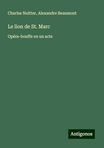 Le lion de St. Marc: Opéra-bouffe en un acte von Antigonos Verlag