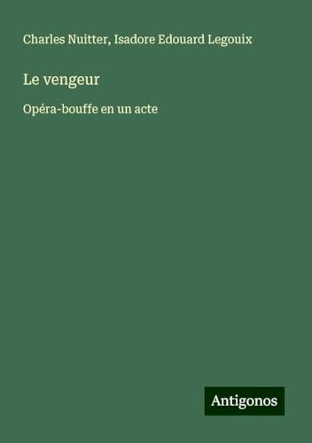 Le vengeur: Opéra-bouffe en un acte von Antigonos Verlag