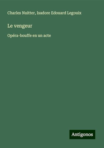 Le vengeur: Opéra-bouffe en un acte von Antigonos Verlag
