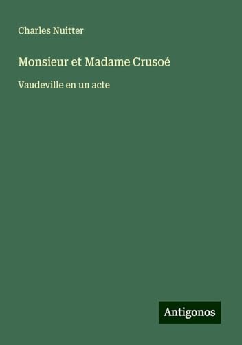 Monsieur et Madame Crusoé: Vaudeville en un acte von Antigonos Verlag