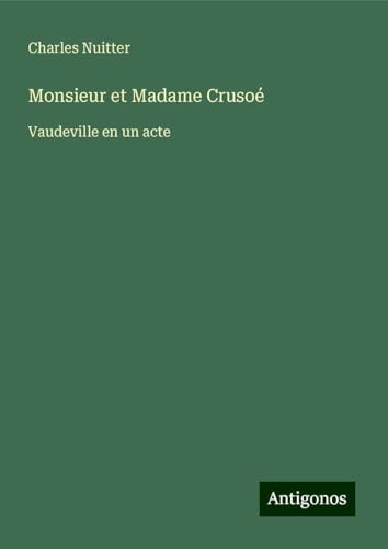 Monsieur et Madame Crusoé: Vaudeville en un acte von Antigonos Verlag