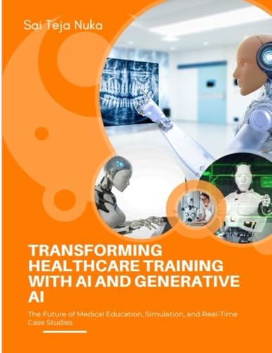 TRANSFORMING HEALTHCARE TRAINING WITH AI AND GENERATIVE AI The Future of Medical Education, Simulation, and Real-Time Case Studies von Caneda Global Journal Group