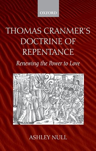 Thomas Cranmer's Doctrine of Repentance: Renewing the Power to Love von OUP Oxford